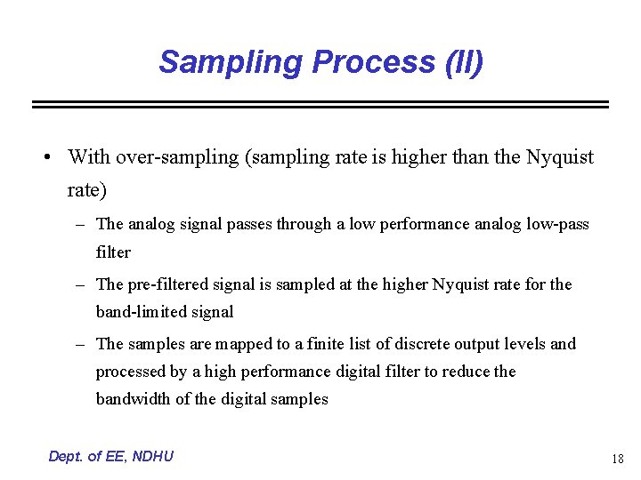 Sampling Process (II) • With over-sampling (sampling rate is higher than the Nyquist rate)