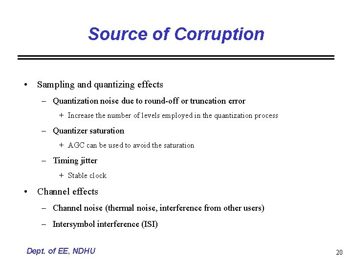 Source of Corruption • Sampling and quantizing effects – Quantization noise due to round-off