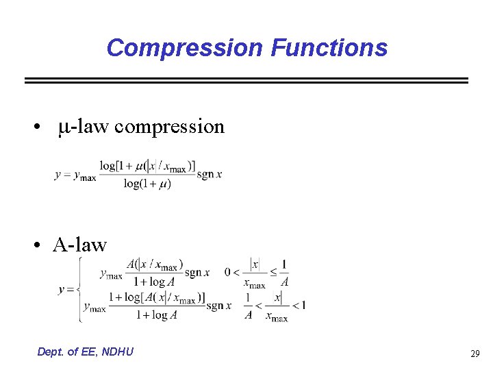 Compression Functions • m-law compression • A-law Dept. of EE, NDHU 29 