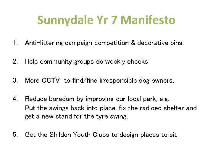 Sunnydale Yr 7 Manifesto 1. Anti-littering campaign competition & decorative bins. 2. Help community
