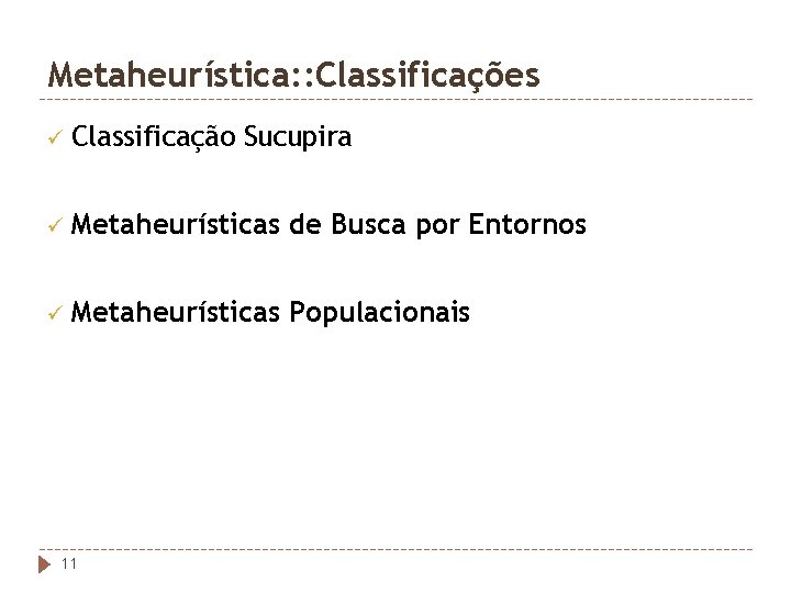 Metaheurística: : Classificações ü Classificação Sucupira ü Metaheurísticas de Busca por Entornos ü Metaheurísticas