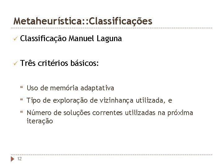 Metaheurística: : Classificações ü Classificação ü Três Manuel Laguna critérios básicos: Uso de memória