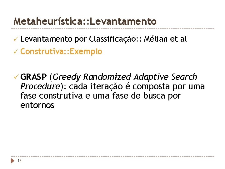 Metaheurística: : Levantamento ü Levantamento por Classificação: : Mélian et al ü Construtiva: :