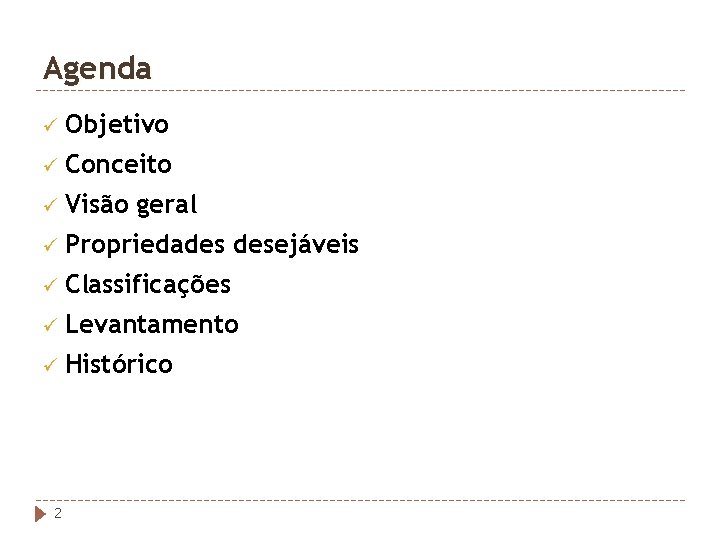 Agenda ü Objetivo ü Conceito ü Visão geral ü Propriedades desejáveis ü Classificações ü