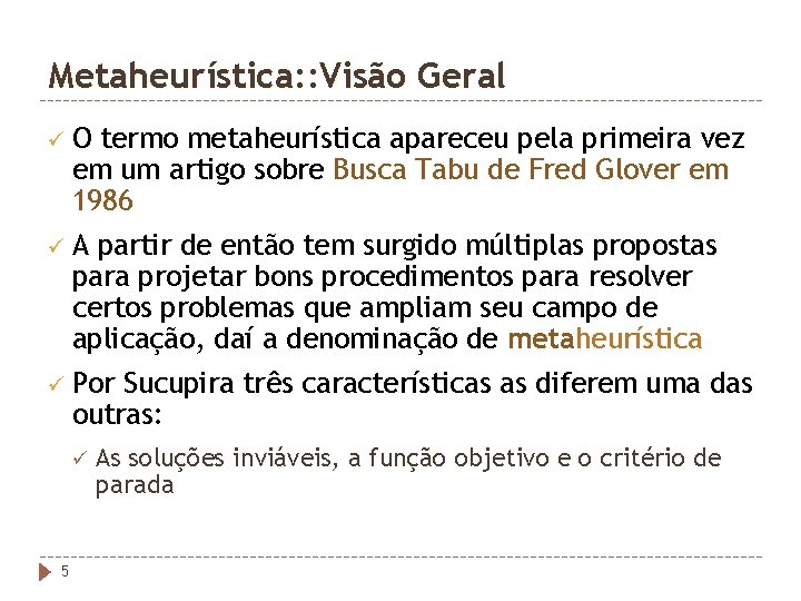 Metaheurística: : Visão Geral üO termo metaheurística apareceu pela primeira vez em um artigo