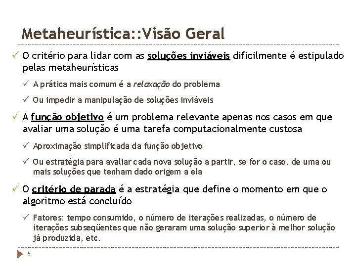 Metaheurística: : Visão Geral ü O critério para lidar com as soluções inviáveis dificilmente