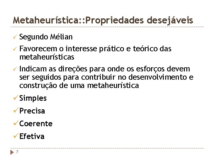 Metaheurística: : Propriedades desejáveis ü Segundo Mélian ü Favorecem o interesse prático e teórico