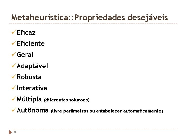 Metaheurística: : Propriedades desejáveis üEficaz üEficiente üGeral üAdaptável üRobusta üInterativa üMúltipla (diferentes soluções) üAutônoma