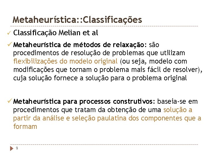 Metaheurística: : Classificações ü Classificação Melian et al ü Metaheurística de métodos de relaxação: