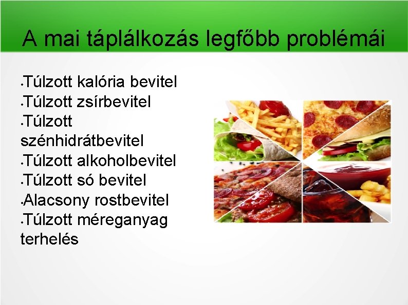 A mai táplálkozás legfőbb problémái Túlzott kalória bevitel • Túlzott zsírbevitel • Túlzott szénhidrátbevitel