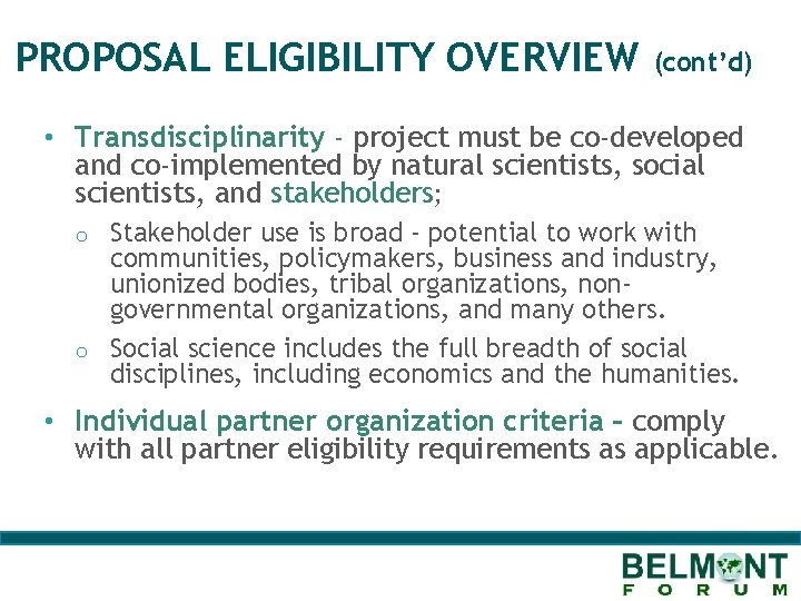 PROPOSAL ELIGIBILITY OVERVIEW (cont’d) • Transdisciplinarity - project must be co-developed and co-implemented by