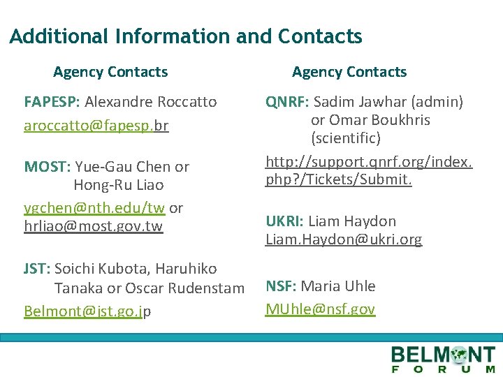 Additional Information and Contacts Agency Contacts FAPESP: Alexandre Roccatto aroccatto@fapesp. br MOST: Yue-Gau Chen