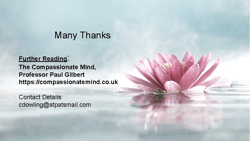 Many Thanks Further Reading: The Compassionate Mind, Professor Paul Gilbert https: //compassionatemind. co. uk