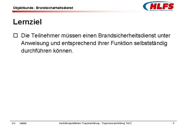 Objektkunde - Brandsicherheitsdienst Lernziel ¨ Die Teilnehmer müssen einen Brandsicherheitsdienst unter Anweisung und entsprechend