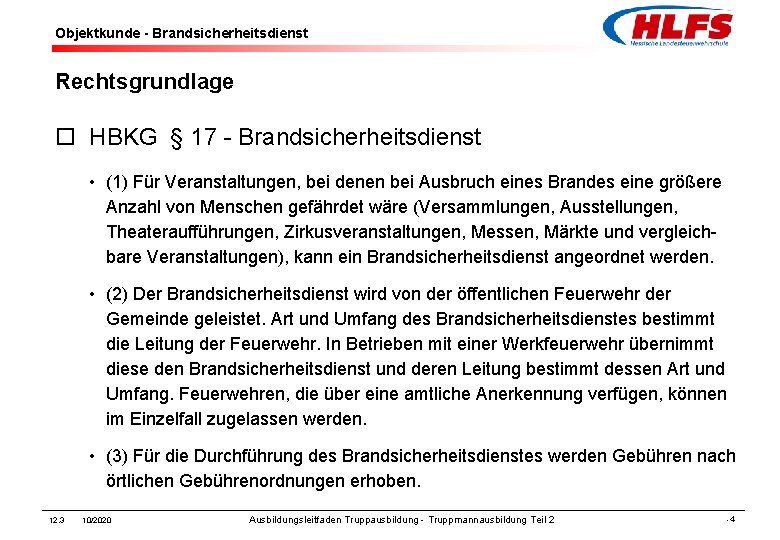 Objektkunde - Brandsicherheitsdienst Rechtsgrundlage ¨ HBKG § 17 - Brandsicherheitsdienst • (1) Für Veranstaltungen,