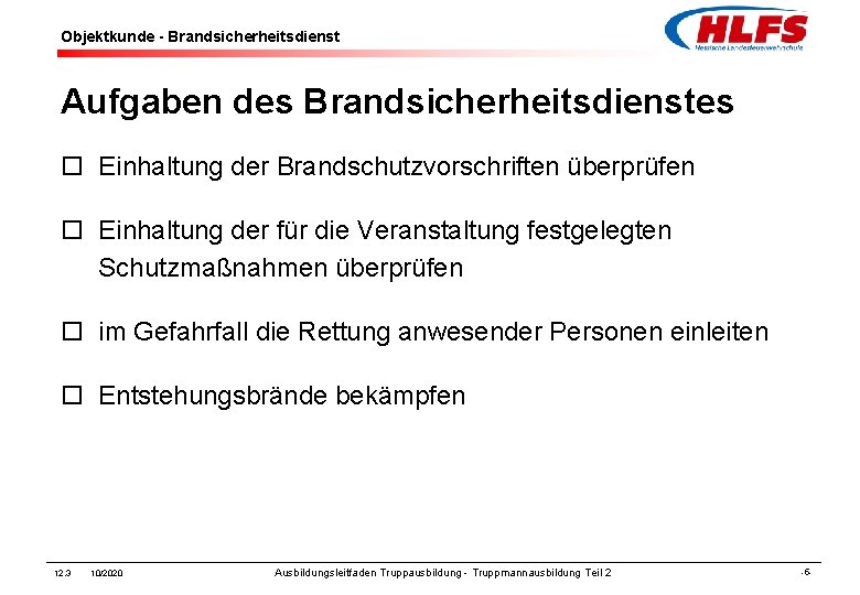 Objektkunde - Brandsicherheitsdienst Aufgaben des Brandsicherheitsdienstes ¨ Einhaltung der Brandschutzvorschriften überprüfen ¨ Einhaltung der