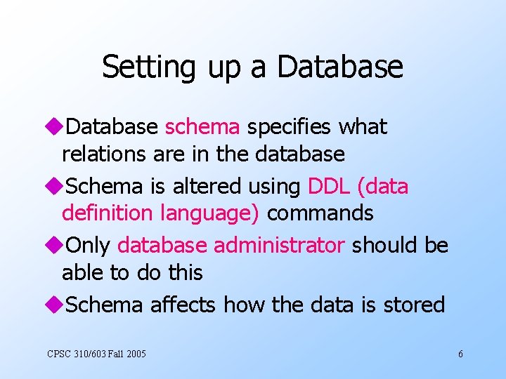 Setting up a Database u. Database schema specifies what relations are in the database