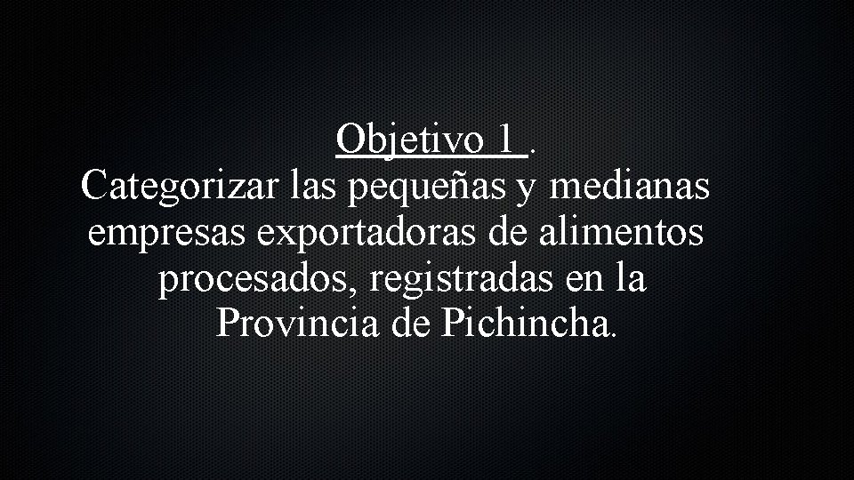 Objetivo 1. Categorizar las pequeñas y medianas empresas exportadoras de alimentos procesados, registradas en