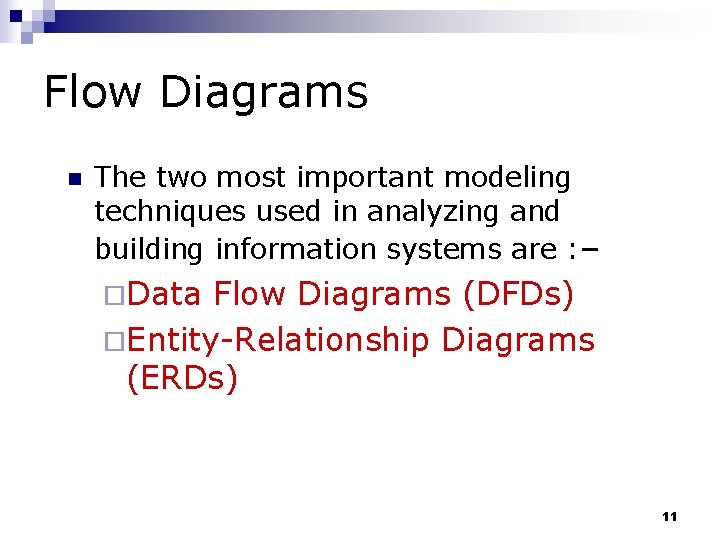 Flow Diagrams n The two most important modeling techniques used in analyzing and building
