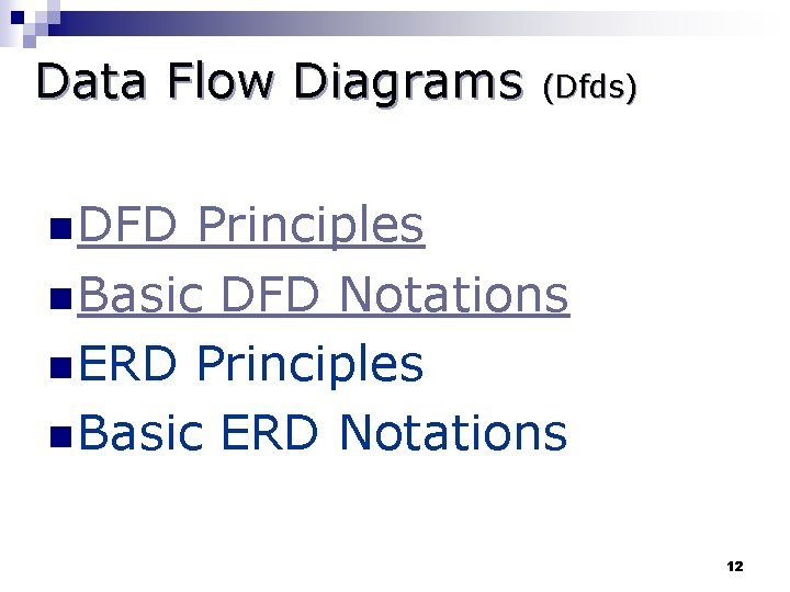 Data Flow Diagrams (Dfds) n DFD Principles n Basic DFD Notations n ERD Principles