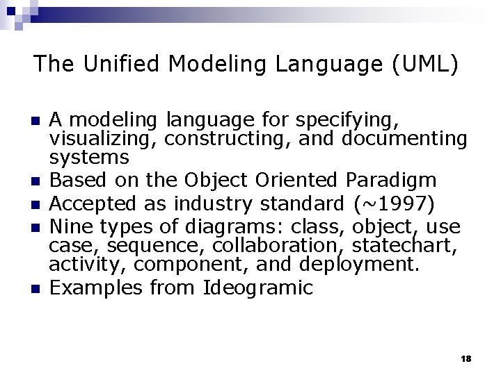 The Unified Modeling Language (UML) n n n A modeling language for specifying, visualizing,