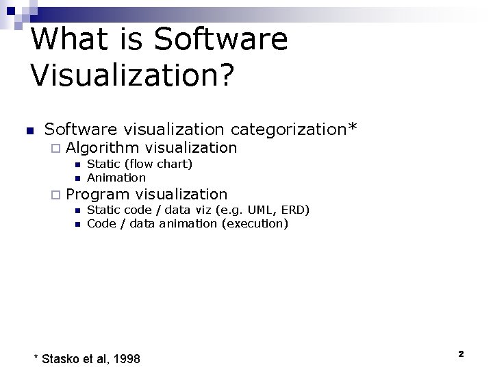 What is Software Visualization? n Software visualization categorization* ¨ Algorithm visualization n n ¨