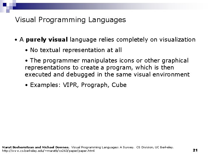 Visual Programming Languages • A purely visual language relies completely on visualization • No