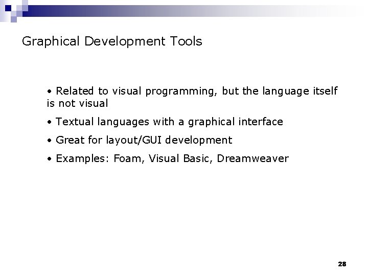 Graphical Development Tools • Related to visual programming, but the language itself is not