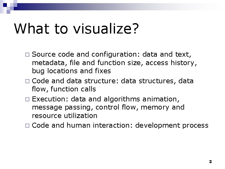 What to visualize? Source code and configuration: data and text, metadata, file and function