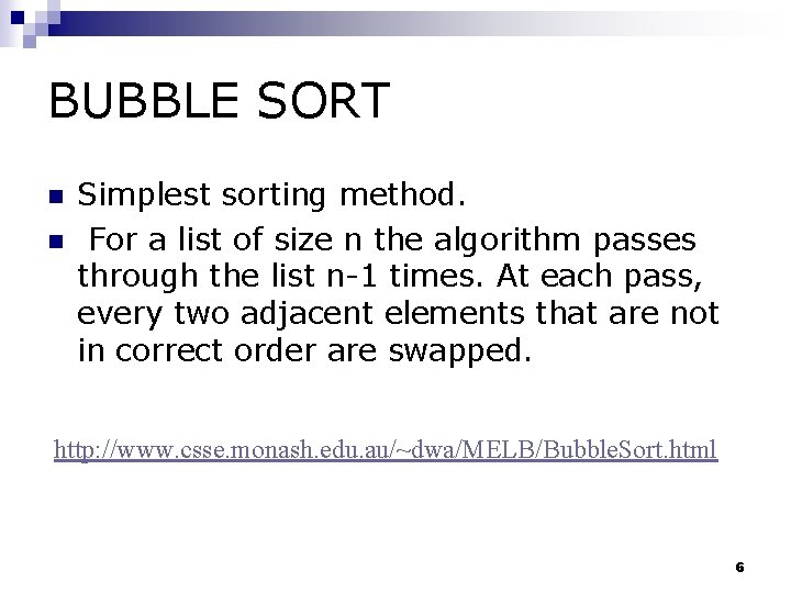 BUBBLE SORT n n Simplest sorting method. For a list of size n the