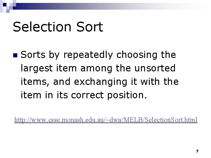 Selection Sorts by repeatedly choosing the largest item among the unsorted items, and exchanging