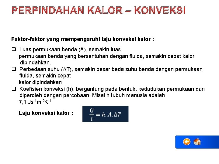 PERPINDAHAN KALOR – KONVEKSI Faktor-faktor yang mempengaruhi laju konveksi kalor : q Luas permukaan