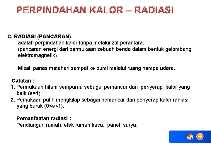 PERPINDAHAN KALOR – RADIASI C. RADIASI (PANCARAN) adalah perpindahan kalor tanpa melalui zat perantara.