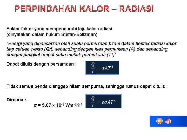 PERPINDAHAN KALOR – RADIASI Faktor-faktor yang mempengaruhi laju kalor radiasi : (dinyatakan dalam hukum
