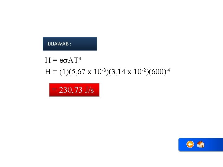 DIJAWAB : H = e AT 4 H = (1)(5, 67 x 10 -8)(3,