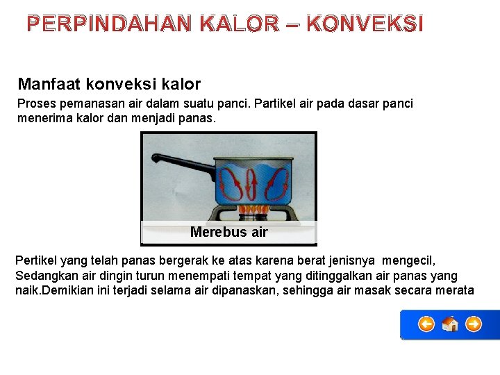 PERPINDAHAN KALOR – KONVEKSI Manfaat konveksi kalor Proses pemanasan air dalam suatu panci. Partikel