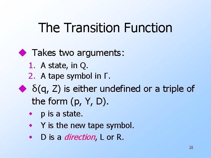 The Transition Function u Takes two arguments: 1. A state, in Q. 2. A