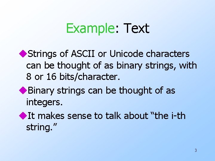 Example: Text u. Strings of ASCII or Unicode characters can be thought of as