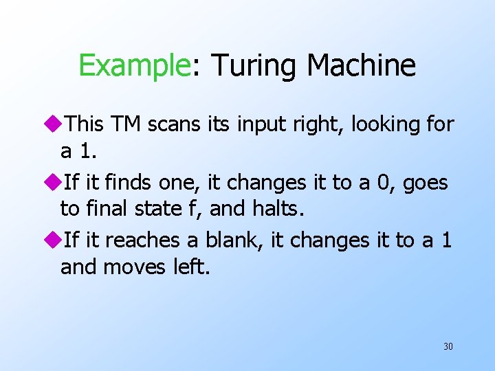 Example: Turing Machine u. This TM scans its input right, looking for a 1.