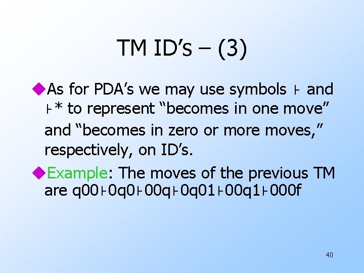 TM ID’s – (3) u. As for PDA’s we may use symbols ⊦ and