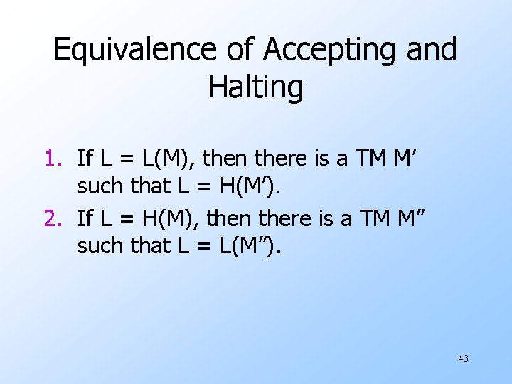 Equivalence of Accepting and Halting 1. If L = L(M), then there is a