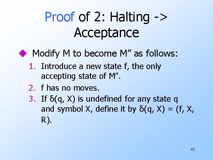 Proof of 2: Halting -> Acceptance u Modify M to become M” as follows:
