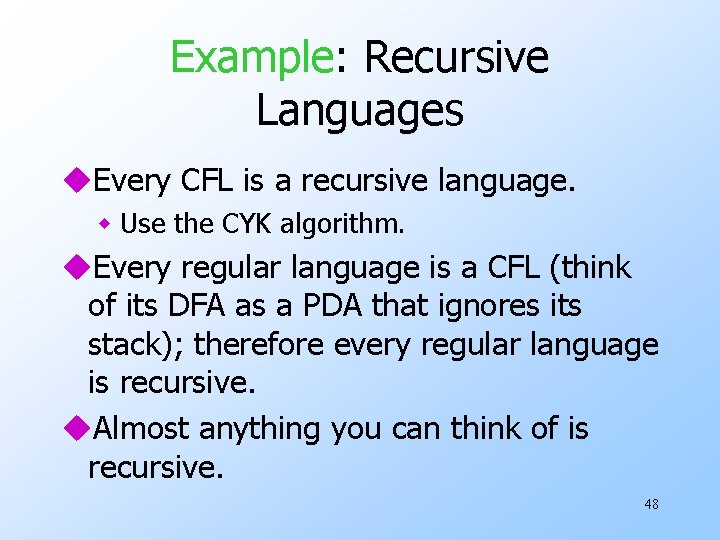 Example: Recursive Languages u. Every CFL is a recursive language. w Use the CYK