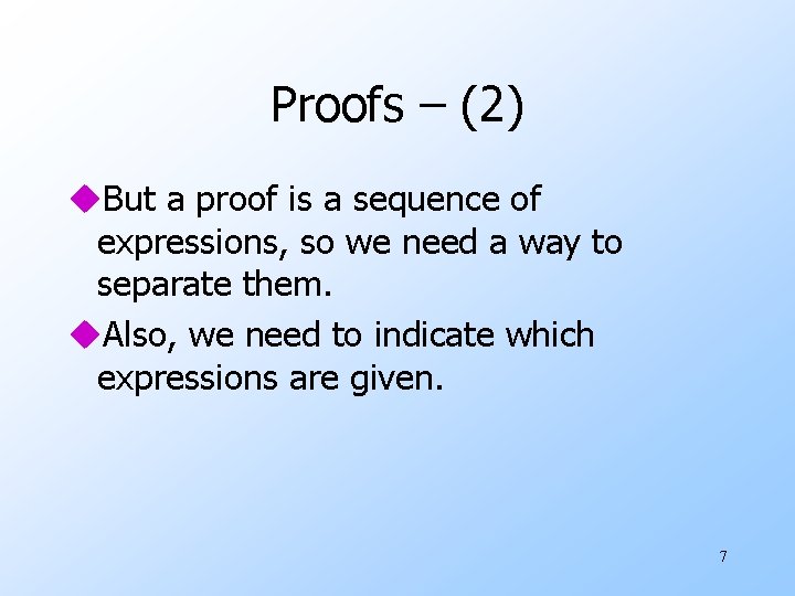 Proofs – (2) u. But a proof is a sequence of expressions, so we
