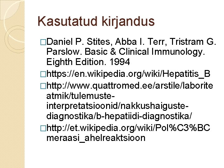 Kasutatud kirjandus �Daniel P. Stites, Abba I. Terr, Tristram G. Parslow. Basic & Clinical