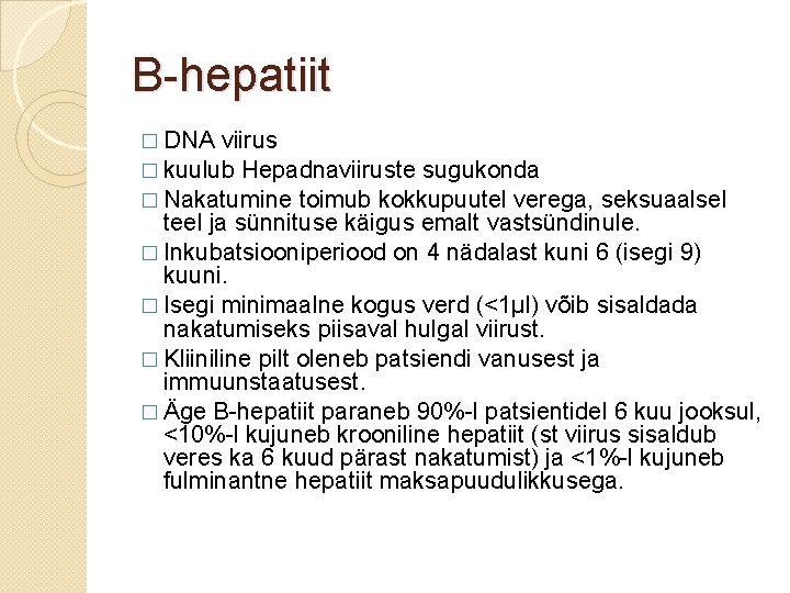 B-hepatiit � DNA viirus � kuulub Hepadnaviiruste sugukonda � Nakatumine toimub kokkupuutel verega, seksuaalsel