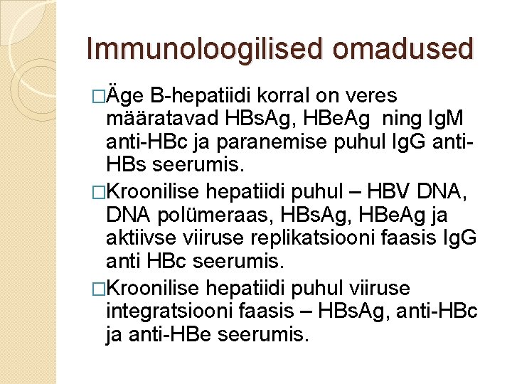 Immunoloogilised omadused �Äge B-hepatiidi korral on veres määratavad HBs. Ag, HBe. Ag ning Ig.