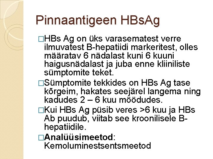 Pinnaantigeen HBs. Ag �HBs Ag on üks varasematest verre ilmuvatest B-hepatiidi markeritest, olles määratav