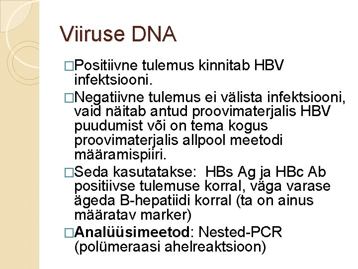 Viiruse DNA �Positiivne tulemus kinnitab HBV infektsiooni. �Negatiivne tulemus ei välista infektsiooni, vaid näitab