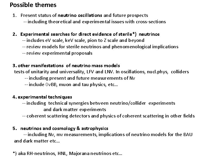 Possible themes 1. Present status of neutrino oscillations and future prospects -- including theoretical